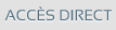 accès direct